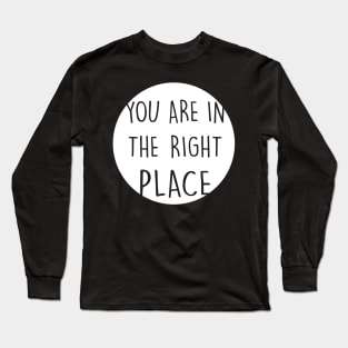 You Are In The Right Place white Long Sleeve T-Shirt